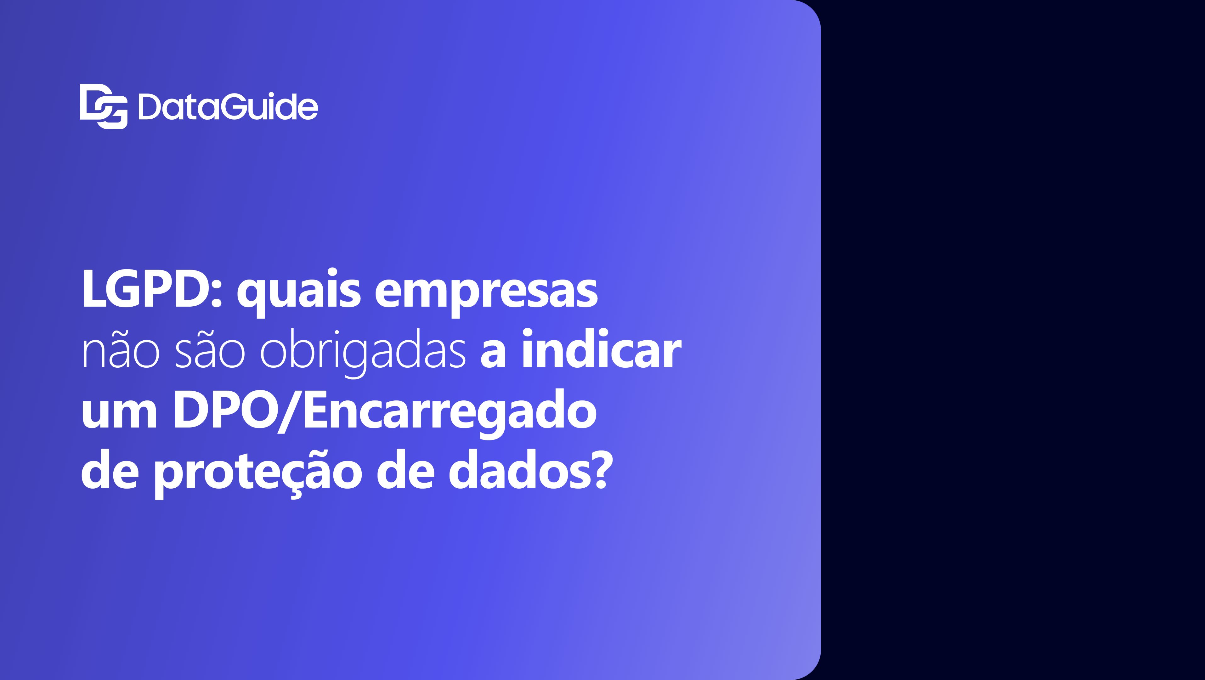 LGPD: quais empresas não são obrigadas a indicar um DPO/Encarregado de proteção de dados?
