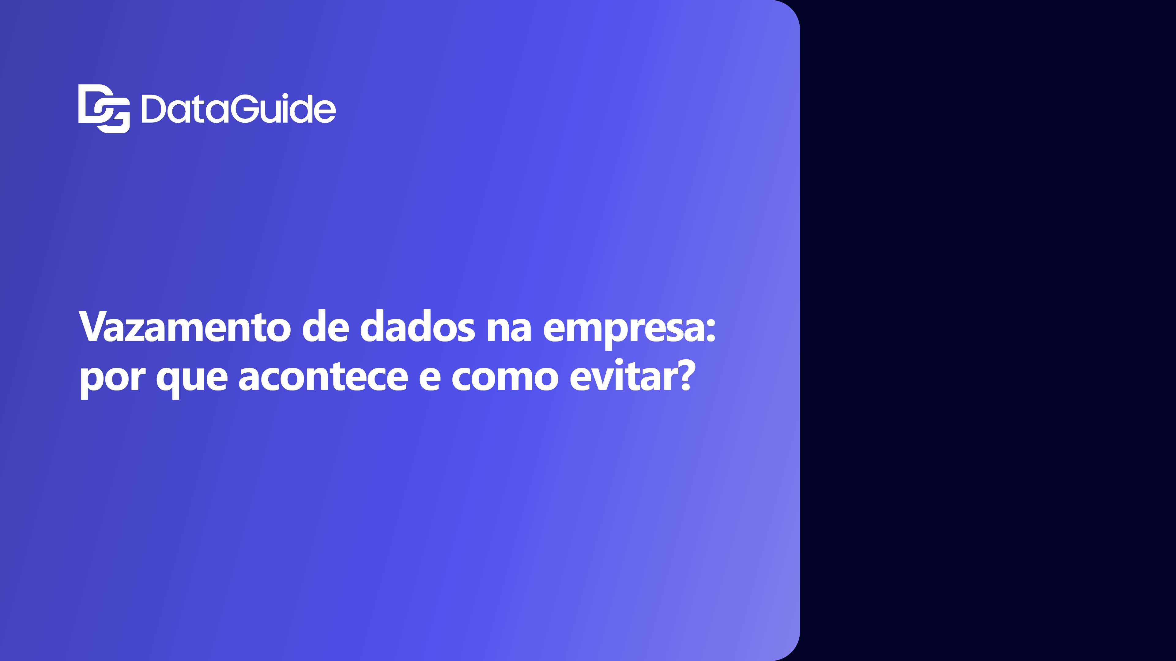 Vazamento de dados na empresa: por que acontece e como evitar?