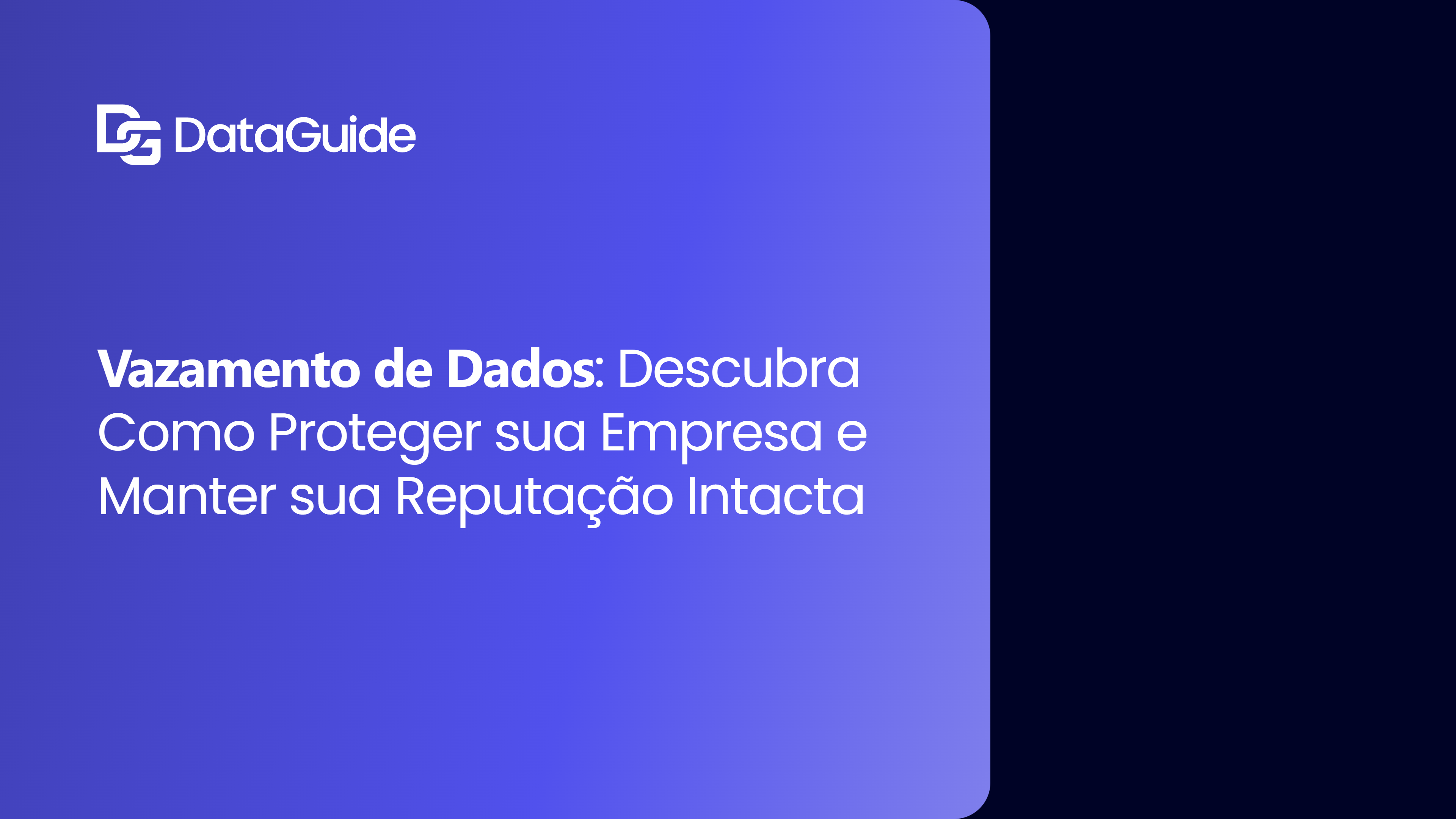 Vazamento de Dados: Descubra Como Proteger sua Empresa e Manter sua Reputação Intacta