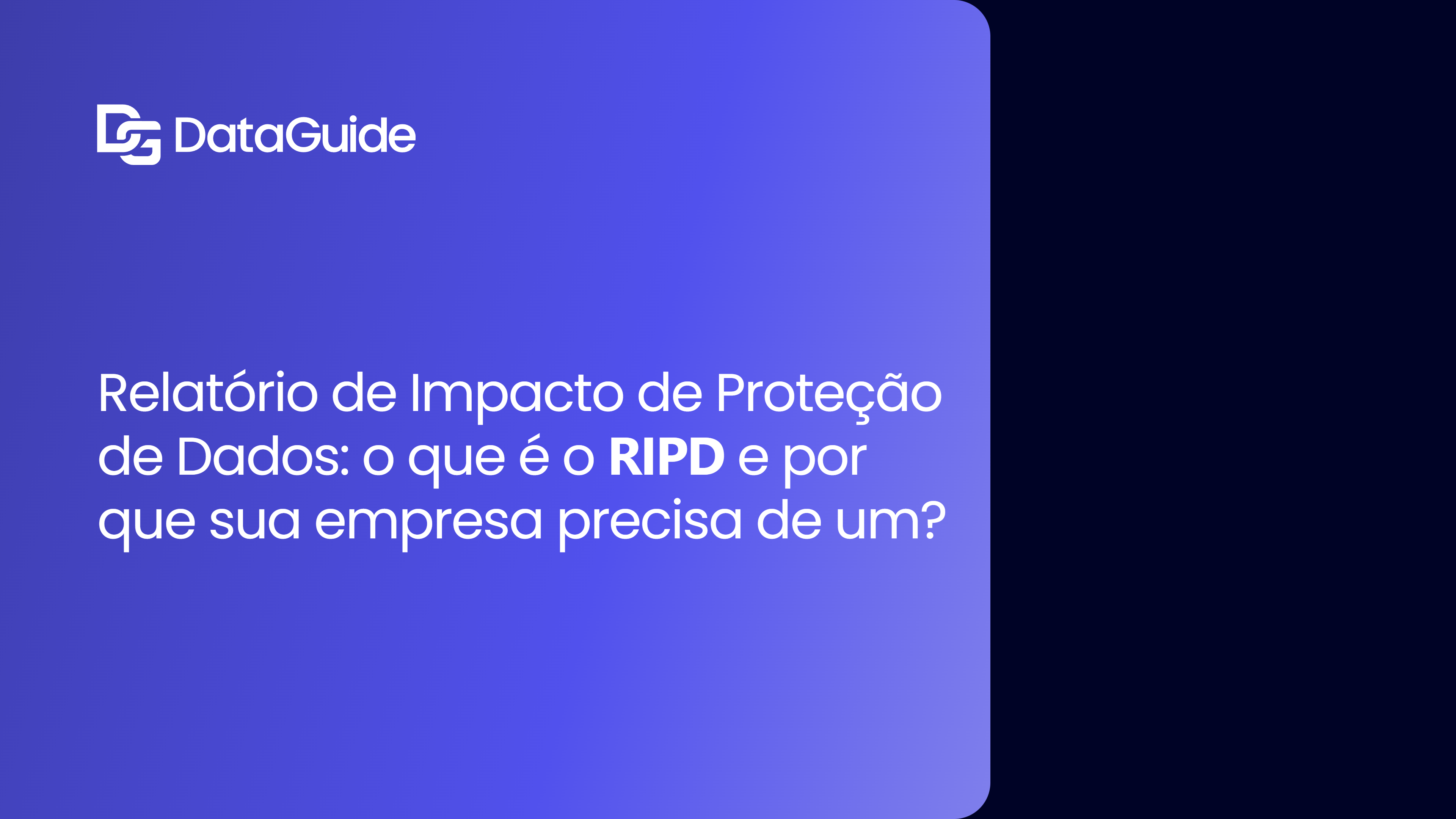 Relatório de Impacto de Proteção de Dados: o que é o RIPD e por que sua empresa precisa de um?