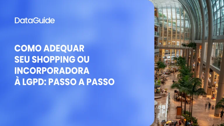 Como adequar seu shopping ou incorporadora à LGPD: passo a passo