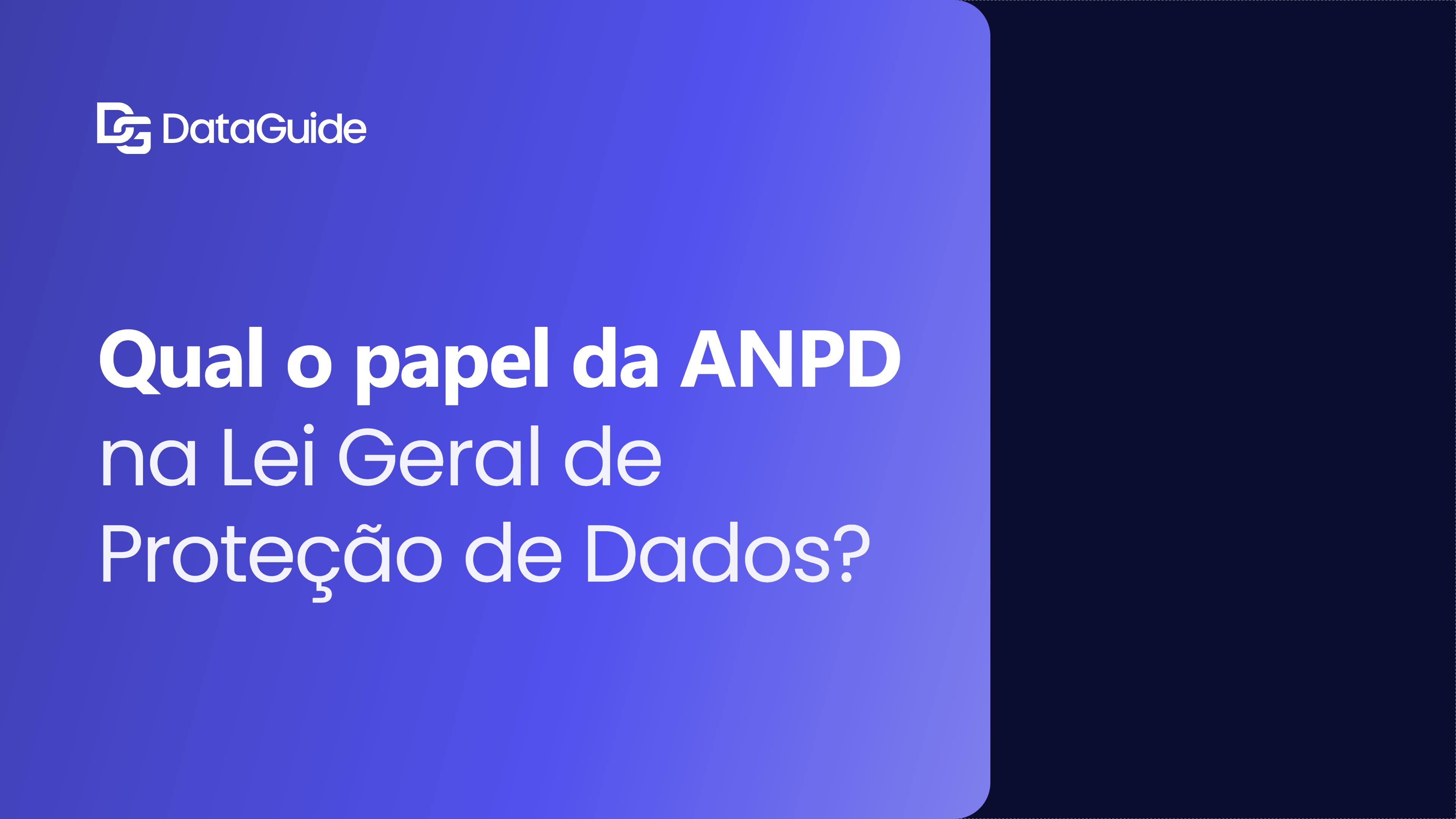 Qual o papel da ANPD na Lei Geral de Proteção de Dados?