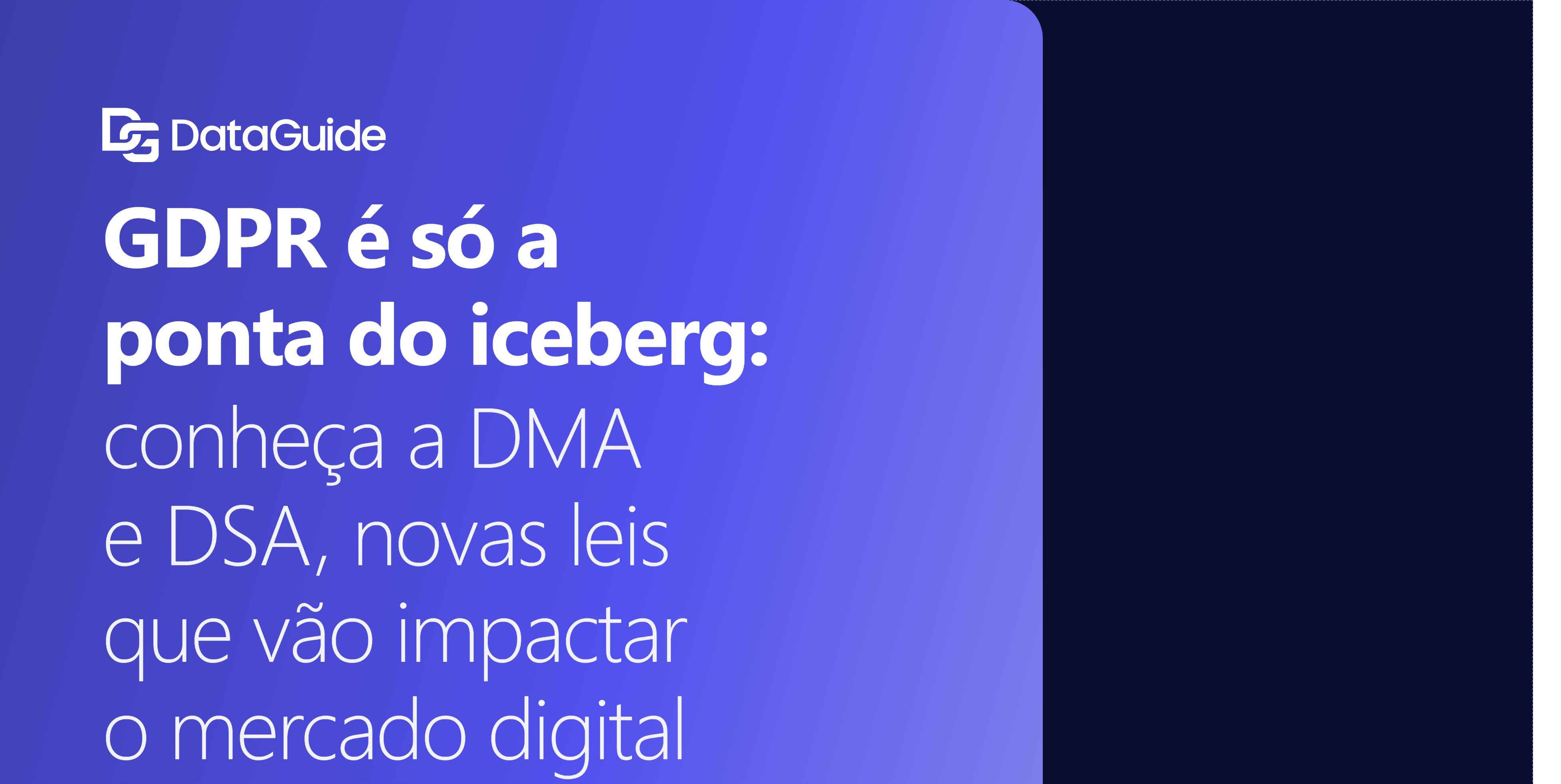GDPR é só a ponta do iceberg: conheça a DMA e DSA, novas leis que vão impactar o mercado digital