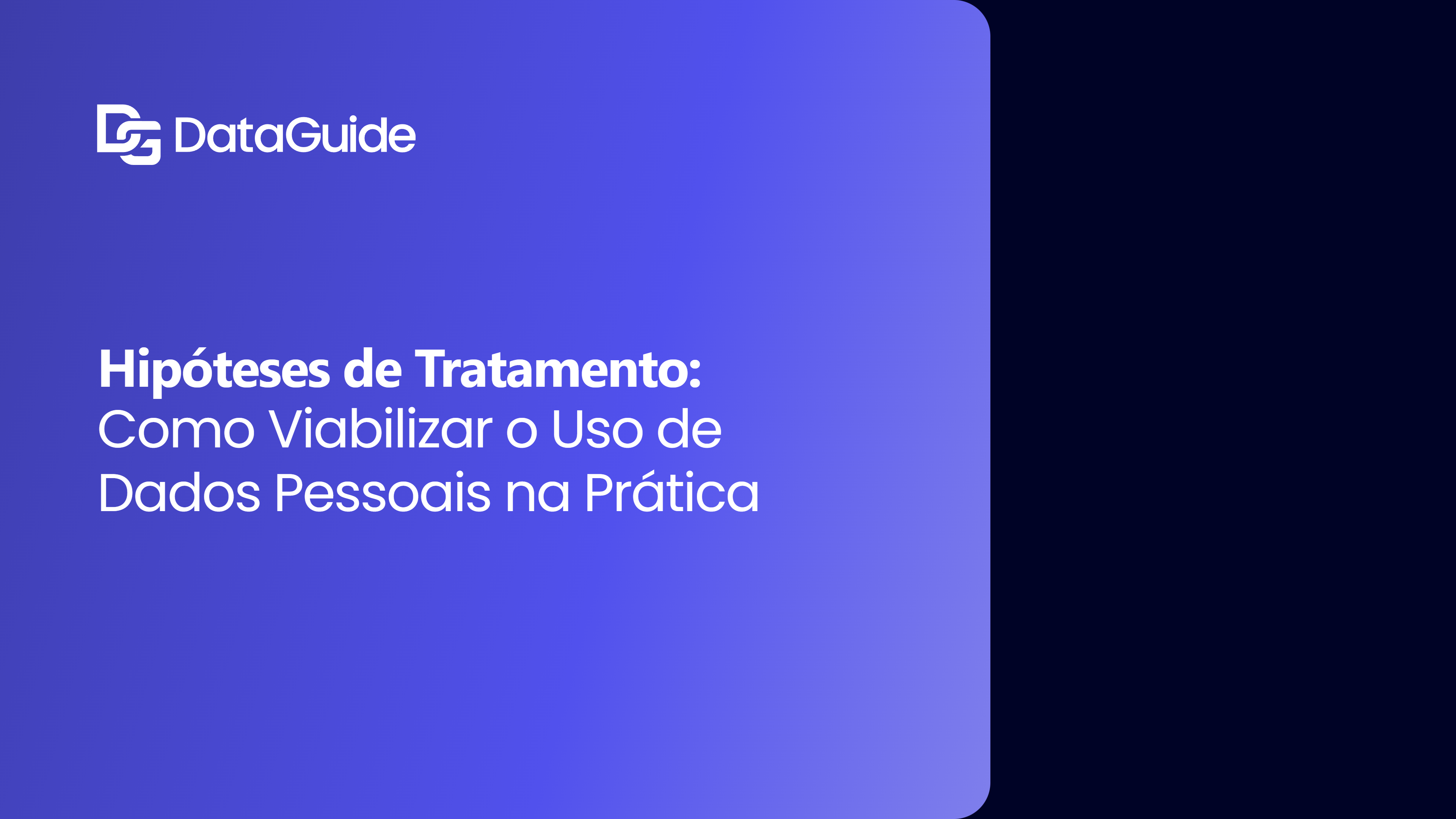 Hipóteses de Tratamento: Como Viabilizar o Uso de Dados Pessoais na Prática