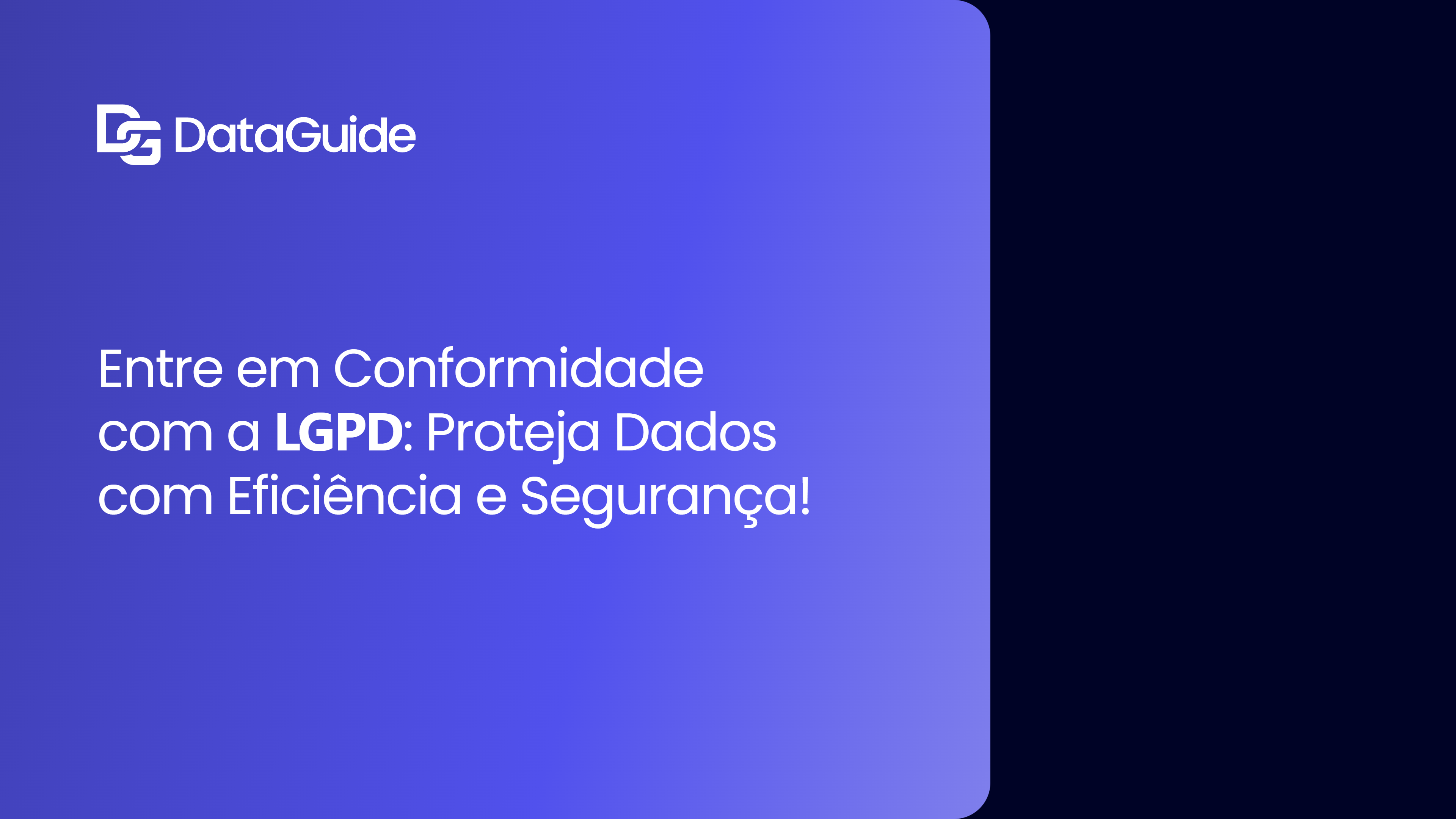 Entre em Conformidade com a LGPD: Proteja Dados com Eficiência e Segurança!