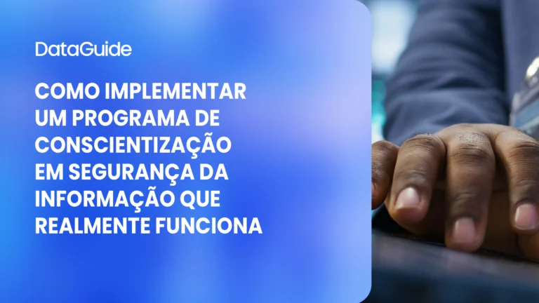 Como implementar um programa de conscientização em segurança da informação que realmente funciona