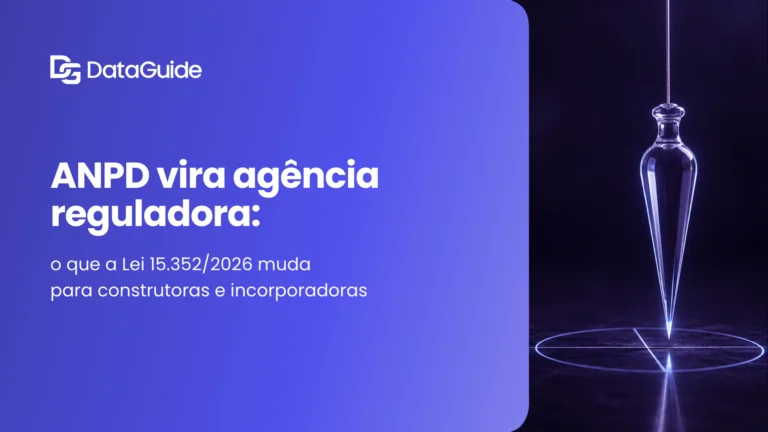 ANPD Vira Agência Reguladora: O Que a Lei 15.352/2026 Muda Para Construtoras e Incorporadoras