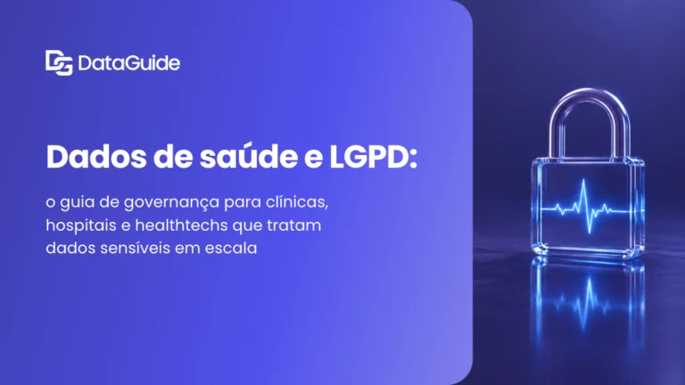 Dados de saúde e LGPD: o guia de governança para clínicas, hospitais e healthtechs que tratam dados sensíveis em escala