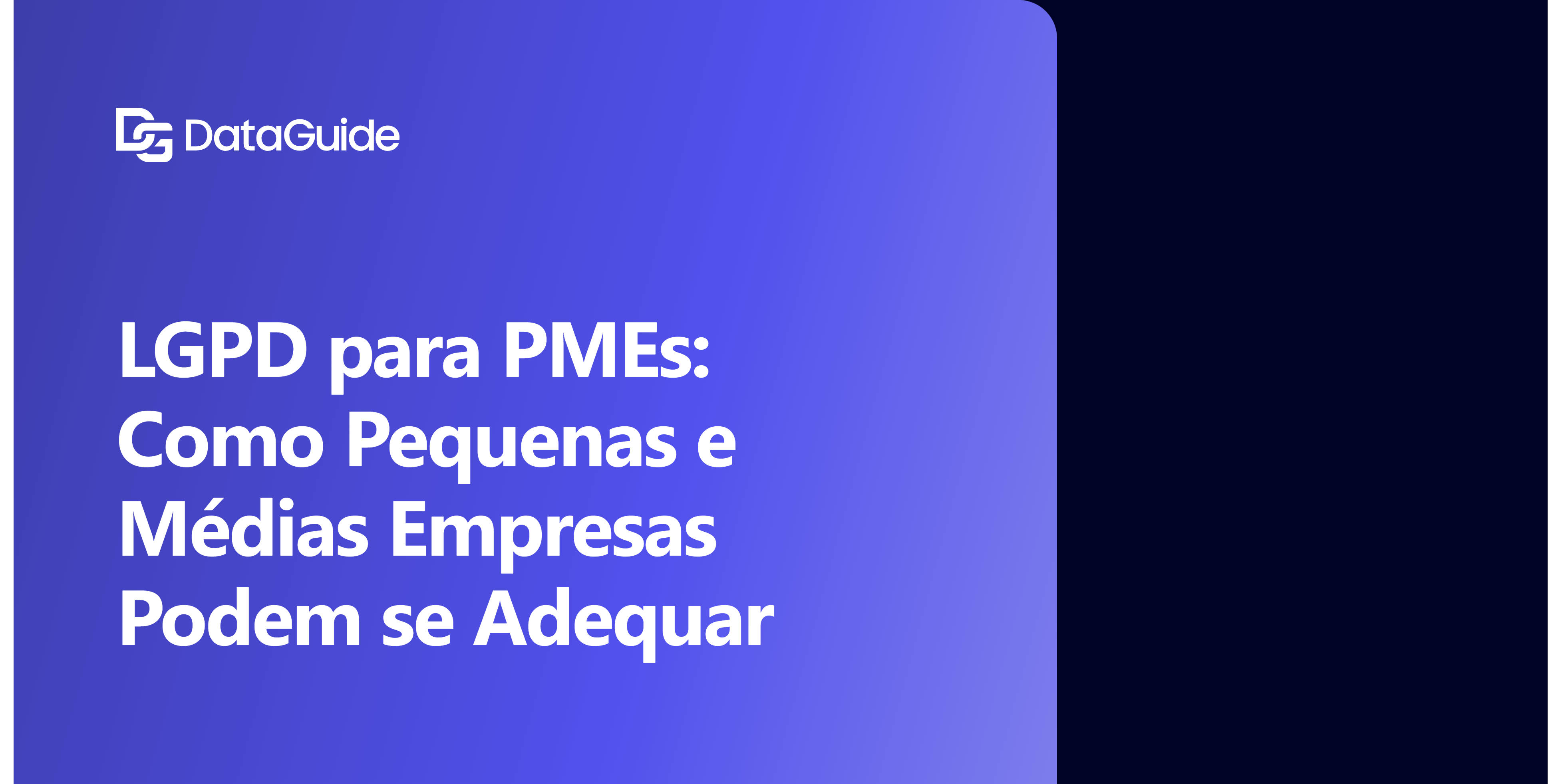 LGPD para PMEs: Como Pequenas e Médias Empresas Podem se Adequar 