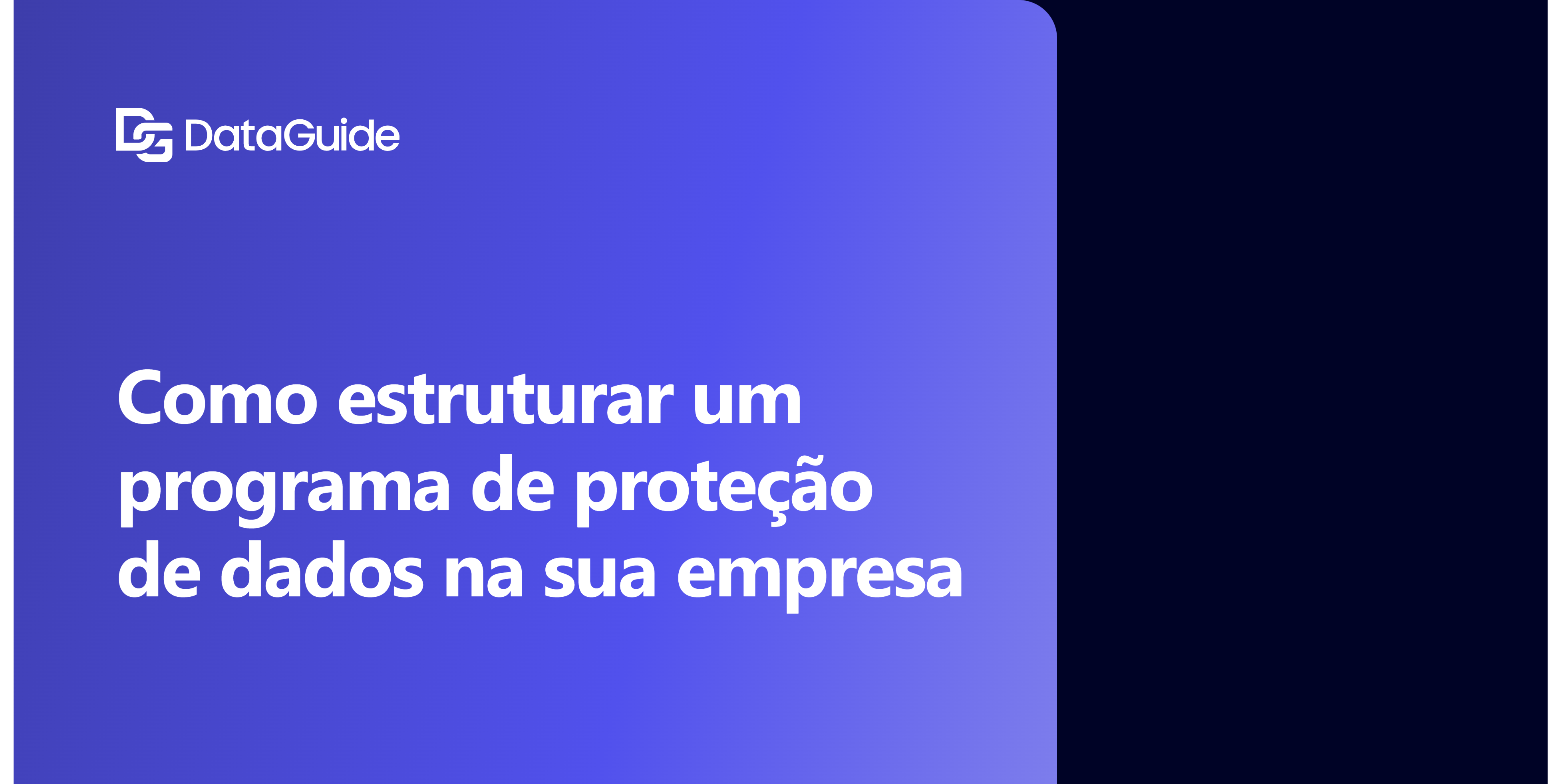 Como estruturar um programa de proteção de dados na sua empresa
