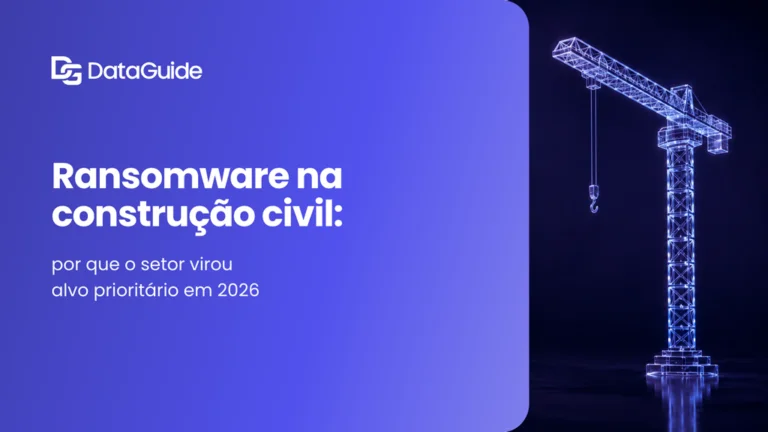 Ransomware na Construção Civil: Por Que o Setor Virou Alvo Prioritário em 2026