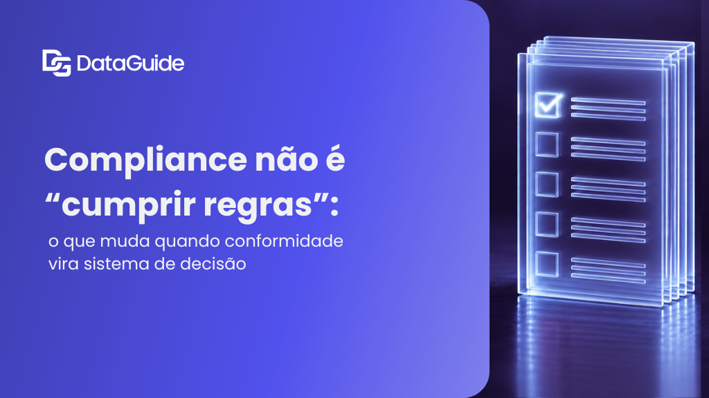 Compliance não é “cumprir regras”: o que muda quando conformidade vira sistema de decisão